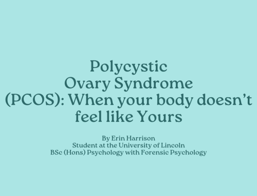 Polycystic Ovary Syndrome (PCOS): When your body doesn’t feel like Yours